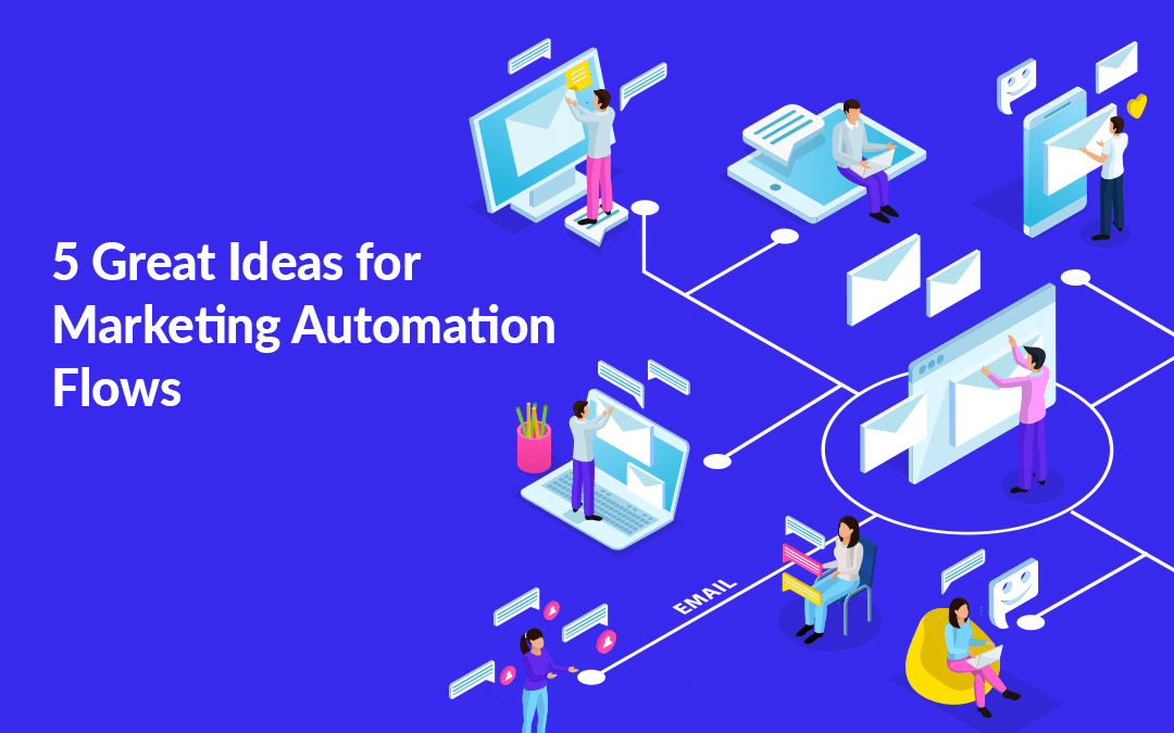 5 Great Ideas for Marketing Automation Flows